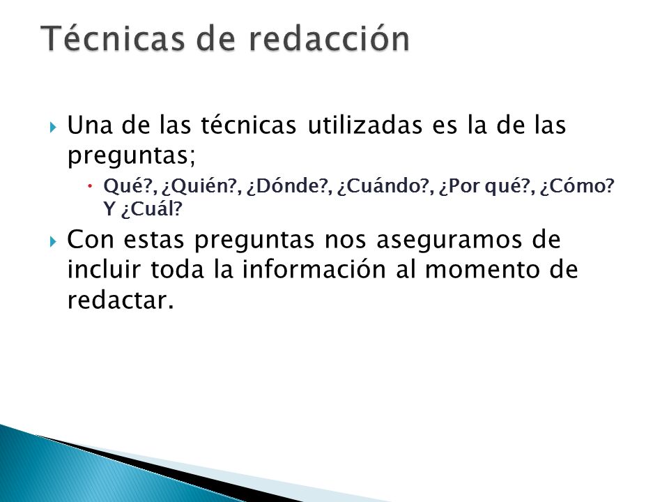 Técnicas de redacción Una de las técnicas utilizadas es la de las preguntas; Qué , ¿Quién , ¿Dónde , ¿Cuándo , ¿Por qué , ¿Cómo Y ¿Cuál