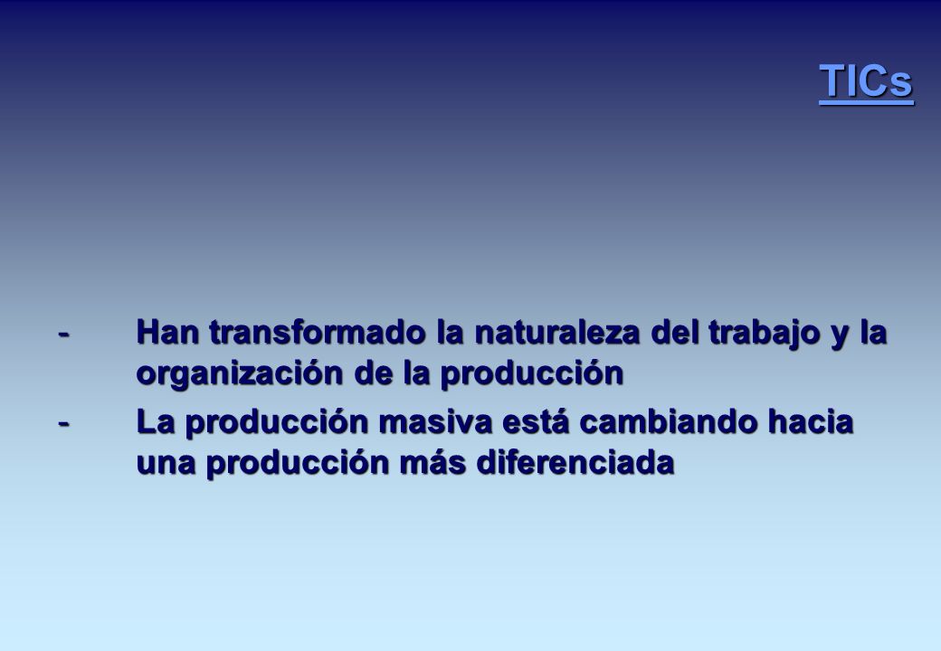 TICs Han transformado la naturaleza del trabajo y la organización de la producción.