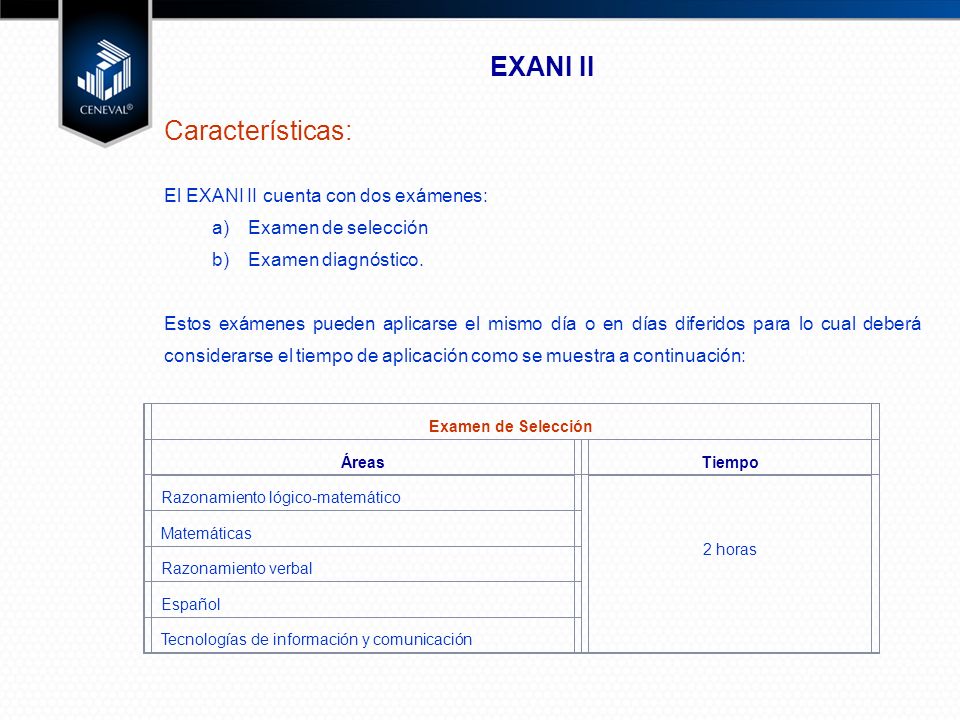 EXANI II Características: El EXANI II cuenta con dos exámenes: