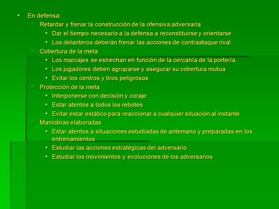 En defensa: Retardar y frenar la construcción de la ofensiva adversaria. Dar el tiempo necesario a la defensa a reconstituirse y orientarse.