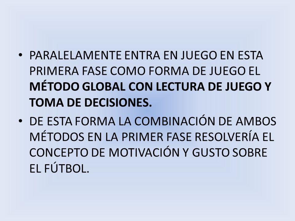 Paralelamente entra en juego en esta primera fase como forma de juego el método global con lectura de juego y toma de decisiones.