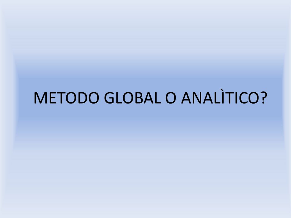 METODO GLOBAL O ANALÌTICO