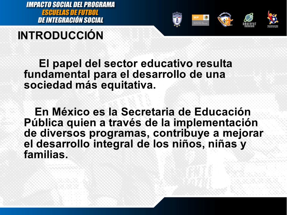 INTRODUCCIÓN El papel del sector educativo resulta fundamental para el desarrollo de una sociedad más equitativa.