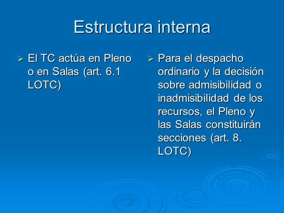 Estructura interna El TC actúa en Pleno o en Salas (art. 6.1 LOTC)