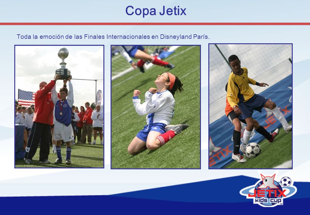 Copa Jetix Toda la emoción de las Finales Internacionales en Disneyland París.
