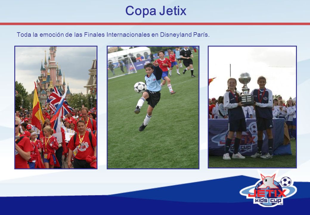 Copa Jetix Toda la emoción de las Finales Internacionales en Disneyland París.