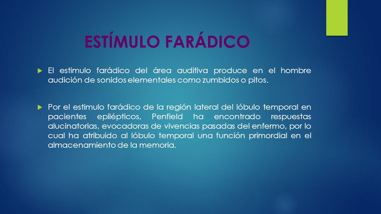 ESTÍMULO FARÁDICO El estimulo farádico del área auditiva produce en el hombre audición de sonidos elementales como zumbidos o pitos.