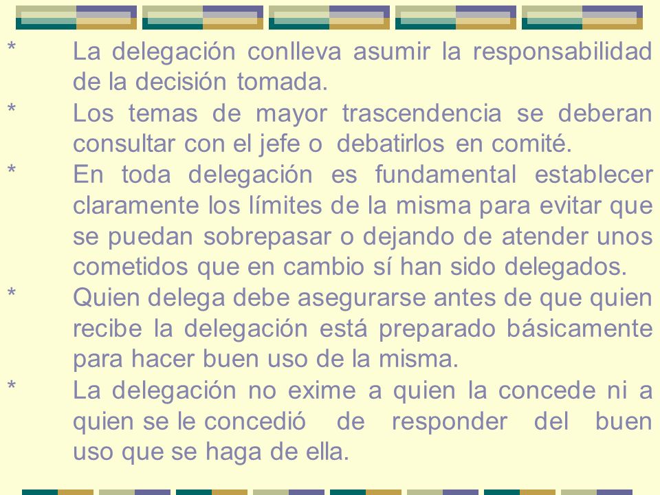 * La delegación conlleva asumir la responsabilidad de la decisión tomada.