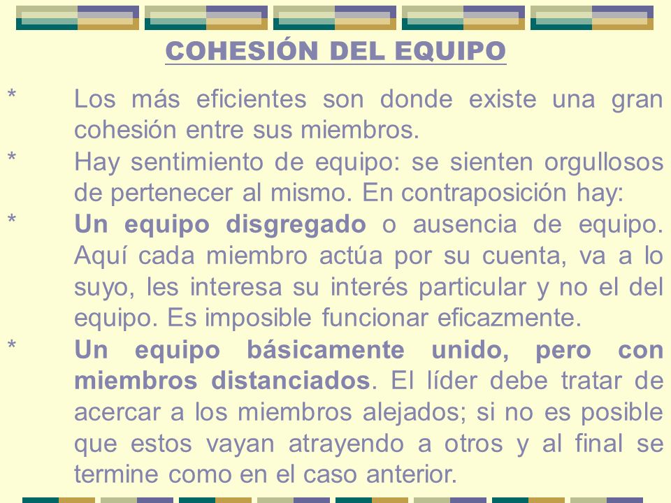 COHESIÓN DEL EQUIPO * Los más eficientes son donde existe una gran cohesión entre sus miembros.