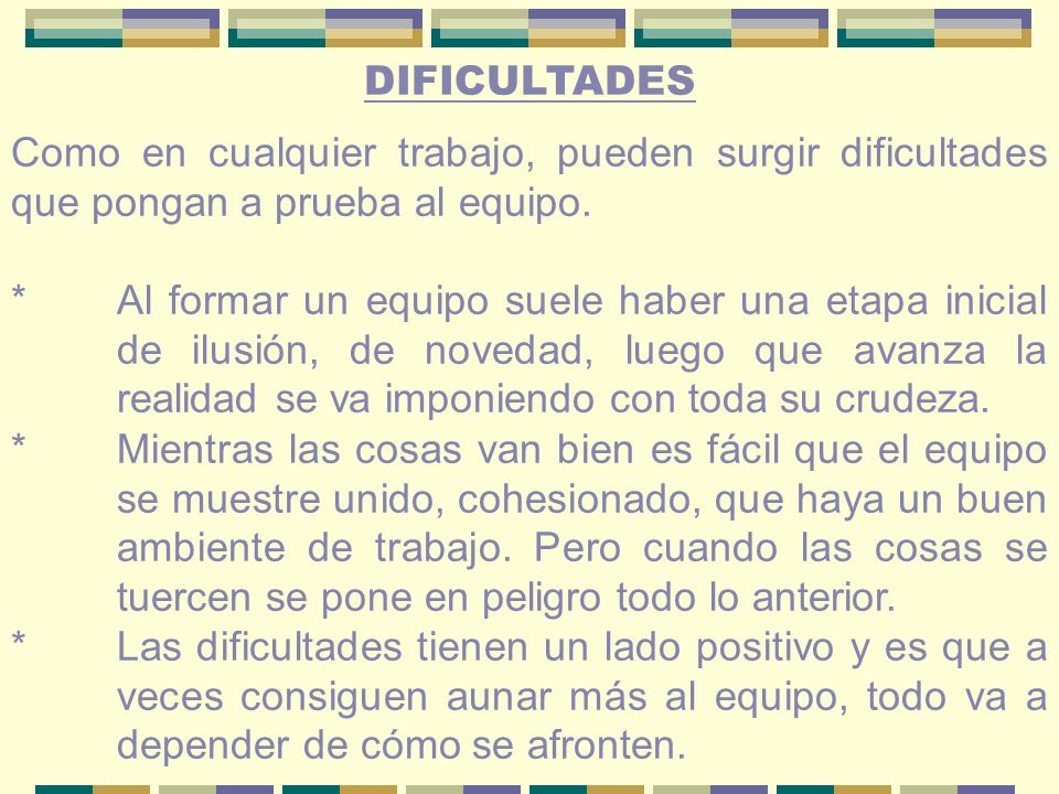 DIFICULTADES Como en cualquier trabajo, pueden surgir dificultades que pongan a prueba al equipo.