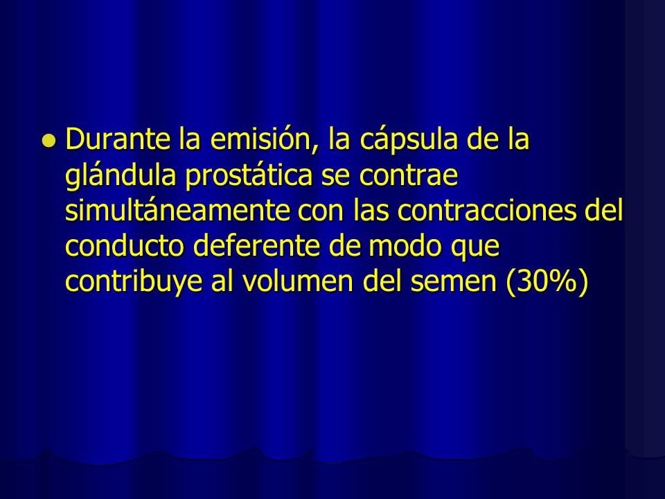Durante la emisión, la cápsula de la glándula prostática se contrae simultáneamente con las contracciones del conducto deferente de modo que contribuye al volumen del semen (30%)