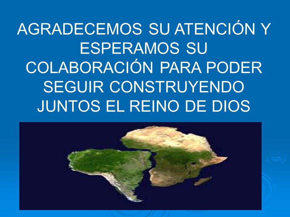 AGRADECEMOS SU ATENCIÓN Y ESPERAMOS SU COLABORACIÓN PARA PODER SEGUIR CONSTRUYENDO JUNTOS EL REINO DE DIOS