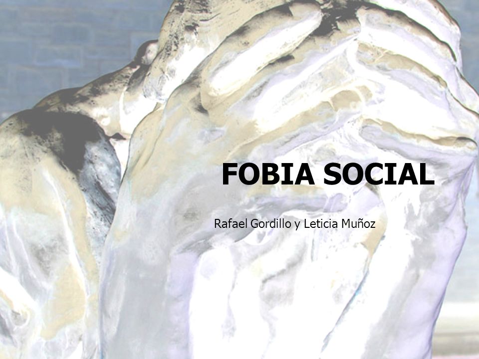 FOBIA SOCIAL Rafael Gordillo y Leticia Muñoz