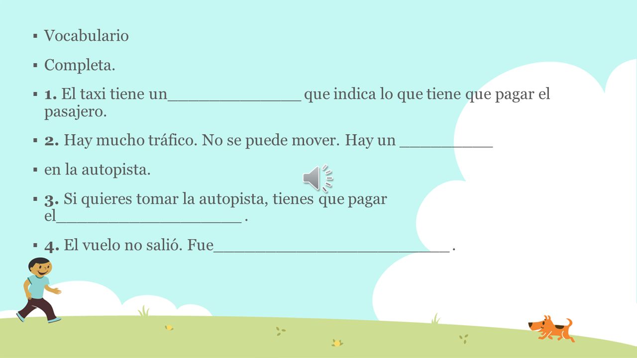 Vocabulario Completa. 1. El taxi tiene un_____________ que indica lo que tiene que pagar el pasajero.