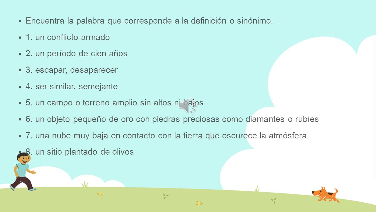 Encuentra la palabra que corresponde a la definición o sinónimo.
