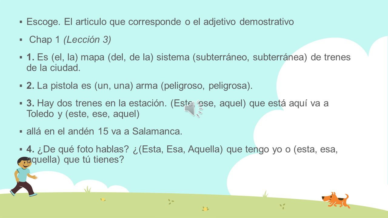 Escoge. El articulo que corresponde o el adjetivo demostrativo