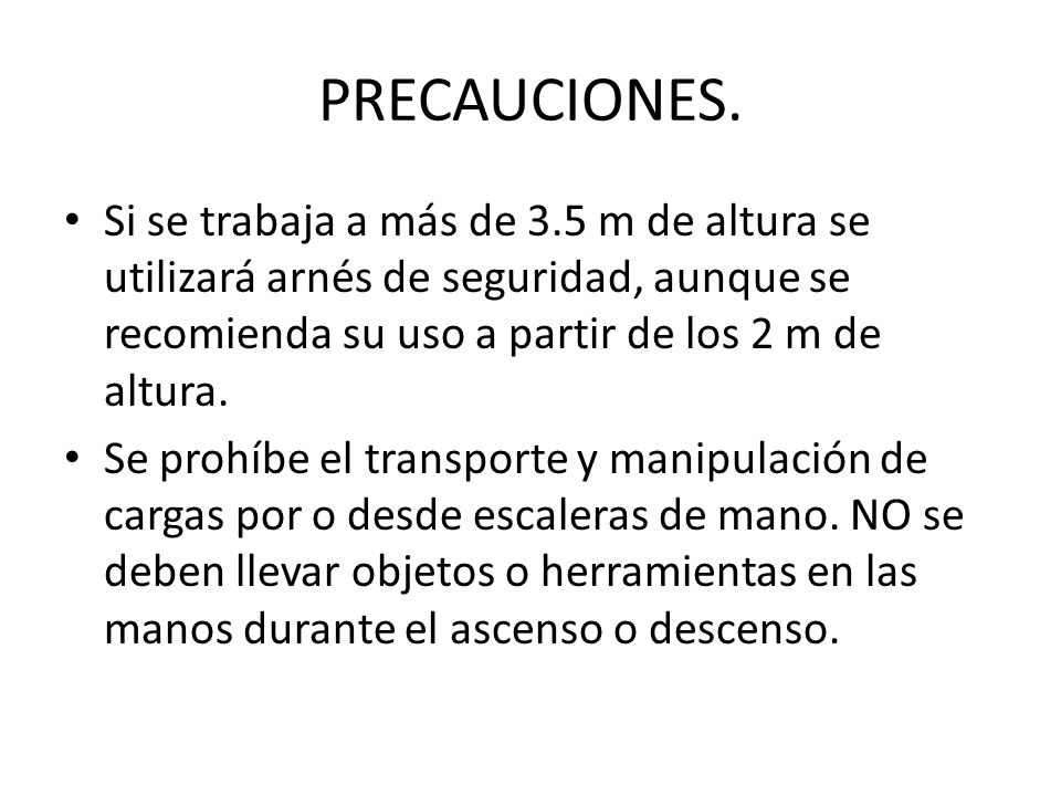 PRECAUCIONES. Si se trabaja a más de 3.5 m de altura se utilizará arnés de seguridad, aunque se recomienda su uso a partir de los 2 m de altura.
