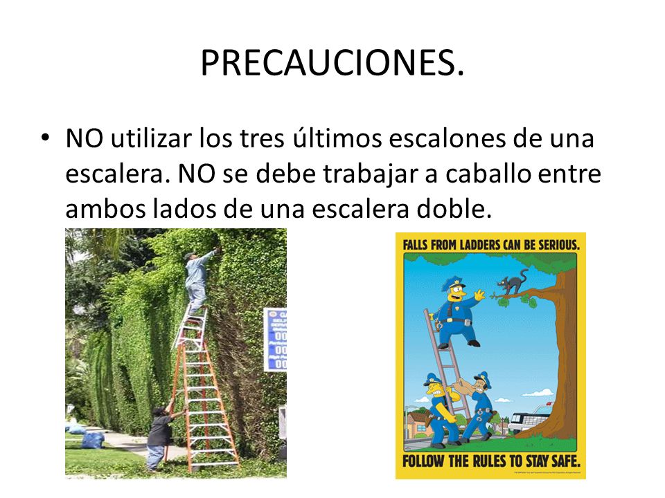 PRECAUCIONES. NO utilizar los tres últimos escalones de una escalera.