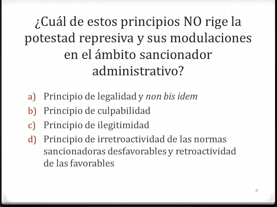 ¿Cuál de estos principios NO rige la potestad represiva y sus modulaciones en el ámbito sancionador administrativo