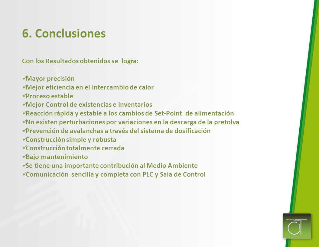6. Conclusiones Con los Resultados obtenidos se logra: Mayor precisión