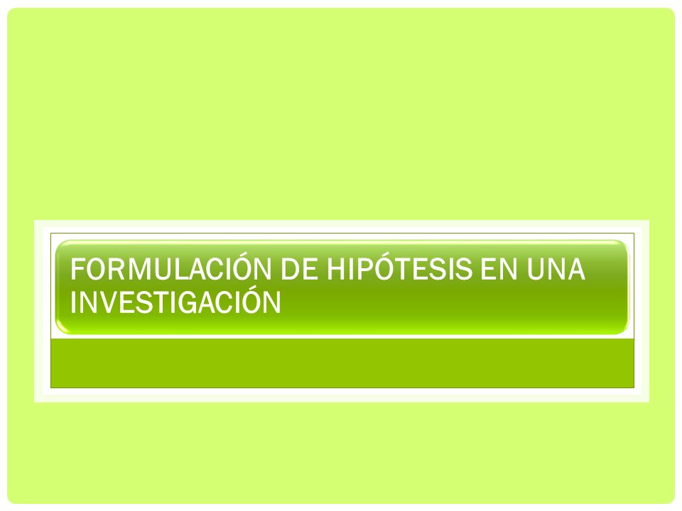 FORMULACIÓN DE HIPÓTESIS EN UNA INVESTIGACIÓN