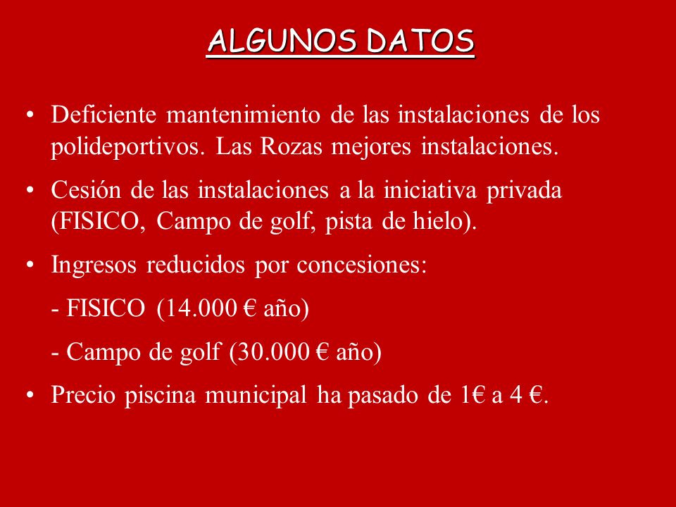 ALGUNOS DATOS Deficiente mantenimiento de las instalaciones de los polideportivos. Las Rozas mejores instalaciones.