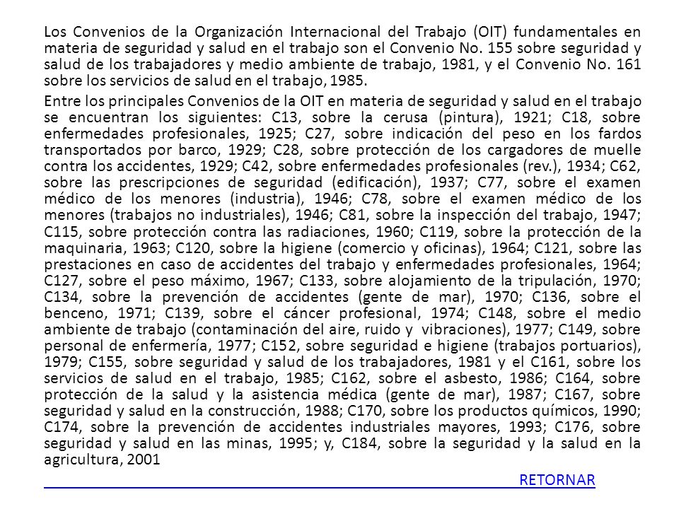Los Convenios de la Organización Internacional del Trabajo (OIT) fundamentales en materia de seguridad y salud en el trabajo son el Convenio No.