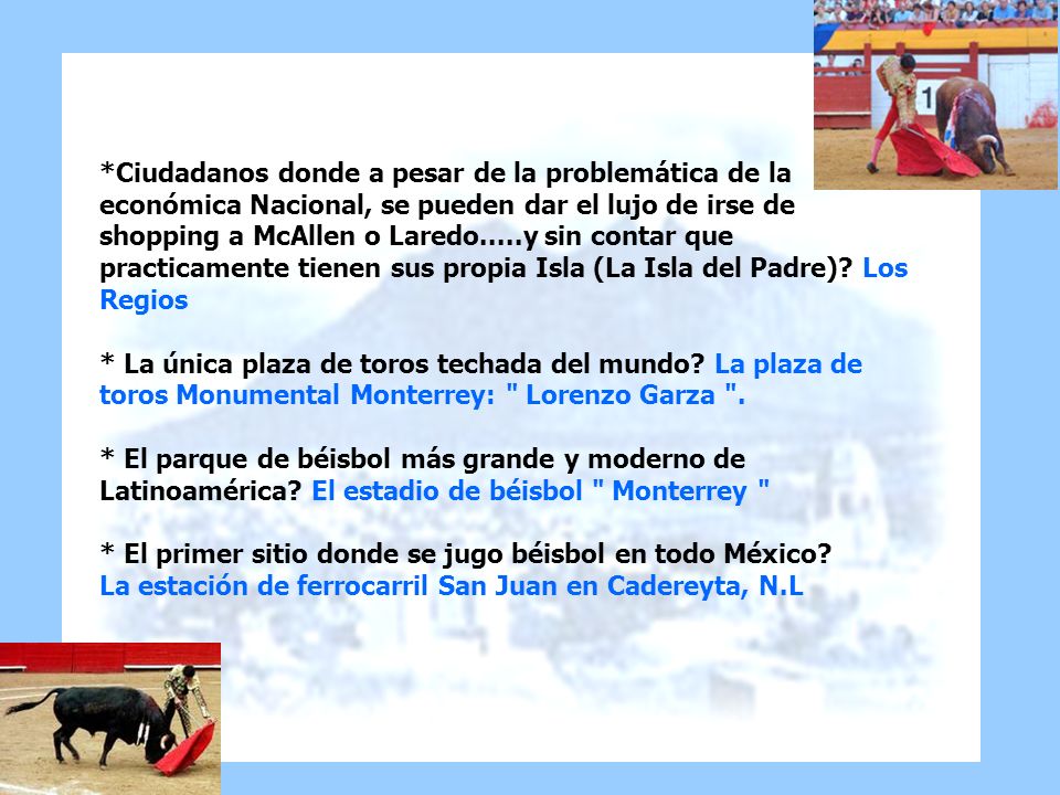 *Ciudadanos donde a pesar de la problemática de la económica Nacional, se pueden dar el lujo de irse de shopping a McAllen o Laredo.....y sin contar que practicamente tienen sus propia Isla (La Isla del Padre).