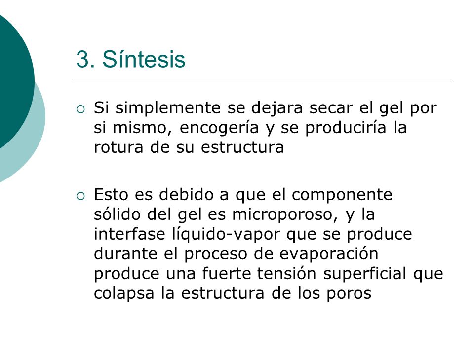 3. Síntesis Si simplemente se dejara secar el gel por si mismo, encogería y se produciría la rotura de su estructura.