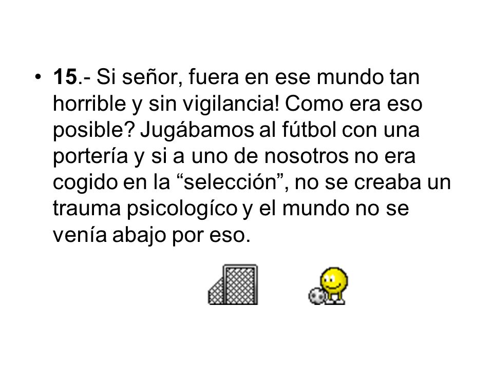 15. - Si señor, fuera en ese mundo tan horrible y sin vigilancia