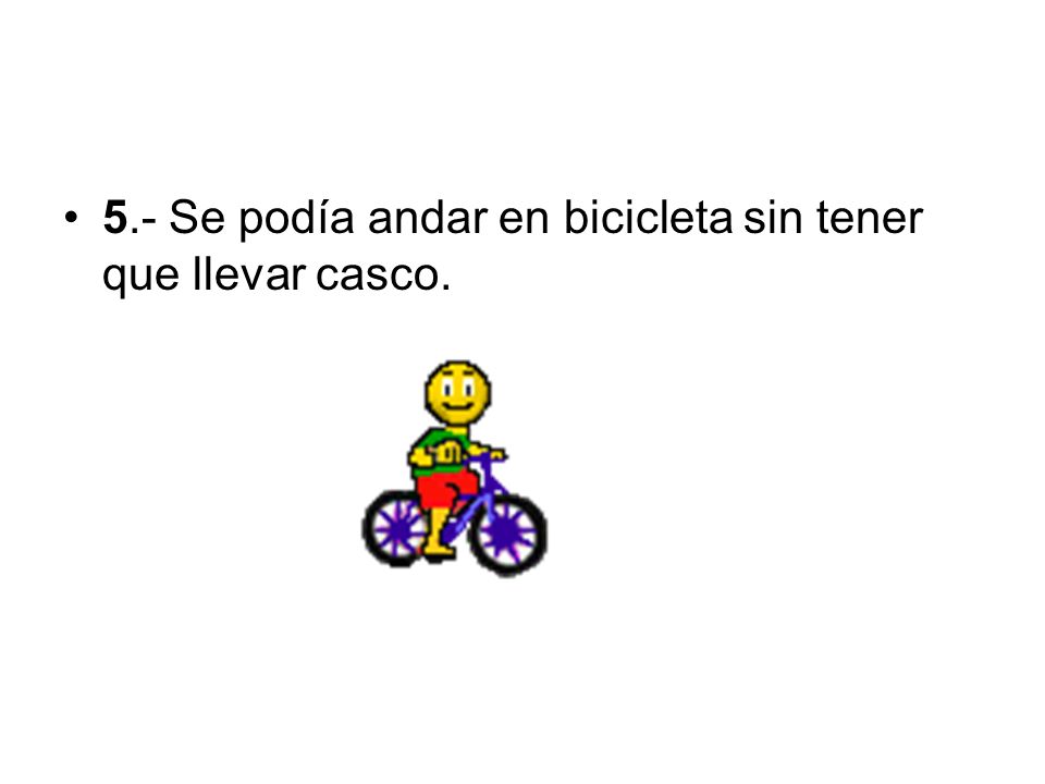5.- Se podía andar en bicicleta sin tener que llevar casco.