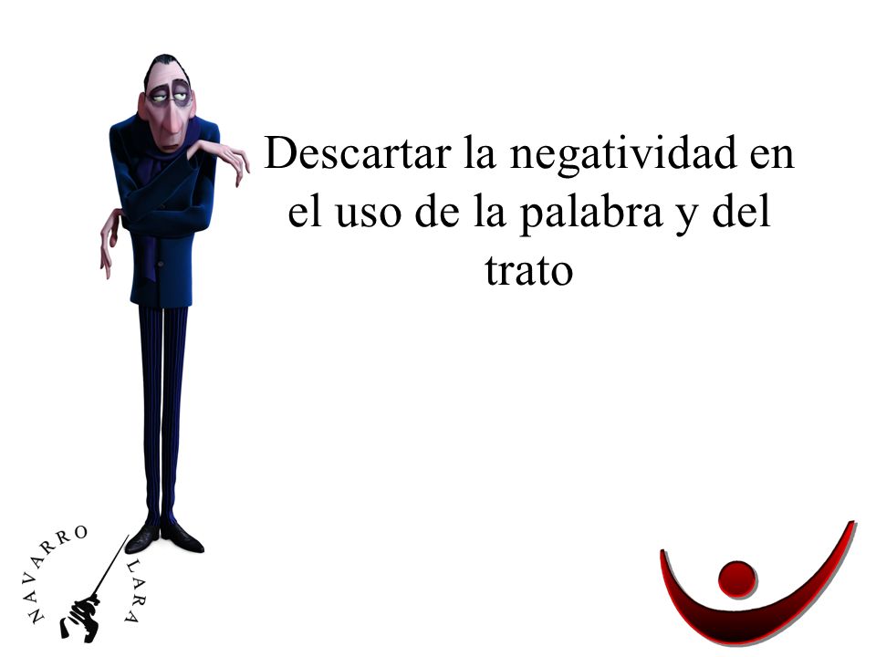 Descartar la negatividad en el uso de la palabra y del trato
