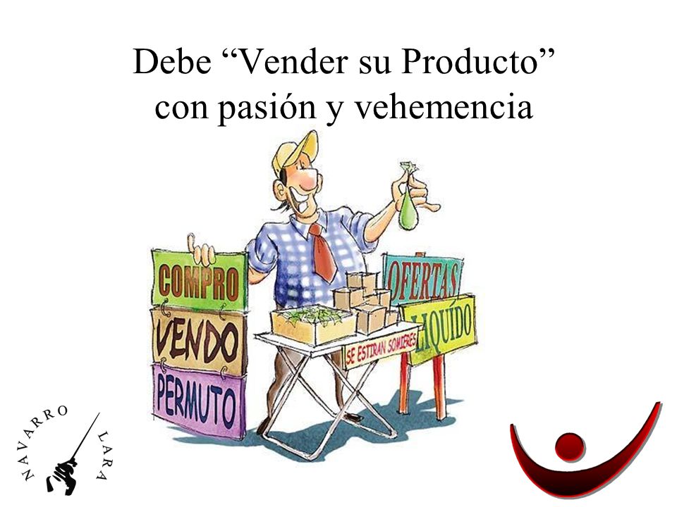 Debe Vender su Producto con pasión y vehemencia