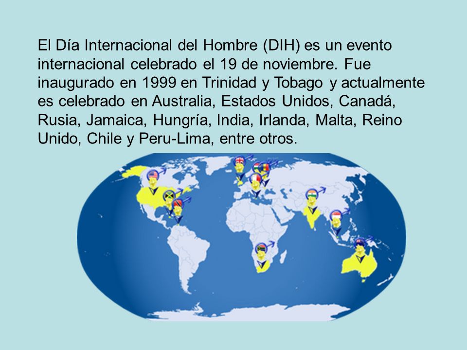 El Día Internacional del Hombre (DIH) es un evento internacional celebrado el 19 de noviembre.