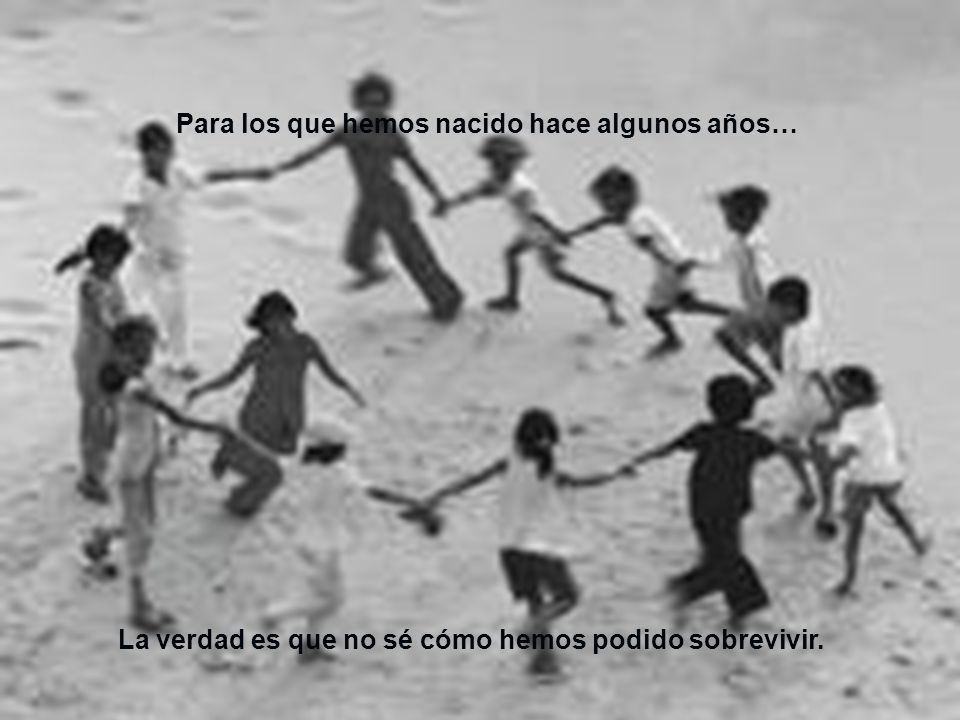 La verdad es que no sé cómo hemos podido sobrevivir.