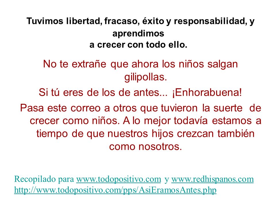 Tuvimos libertad, fracaso, éxito y responsabilidad, y aprendimos a crecer con todo ello.