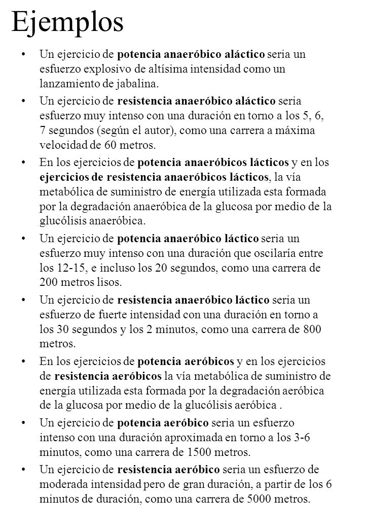 Ejemplos Un ejercicio de potencia anaeróbico aláctico seria un esfuerzo explosivo de altísima intensidad como un lanzamiento de jabalina.