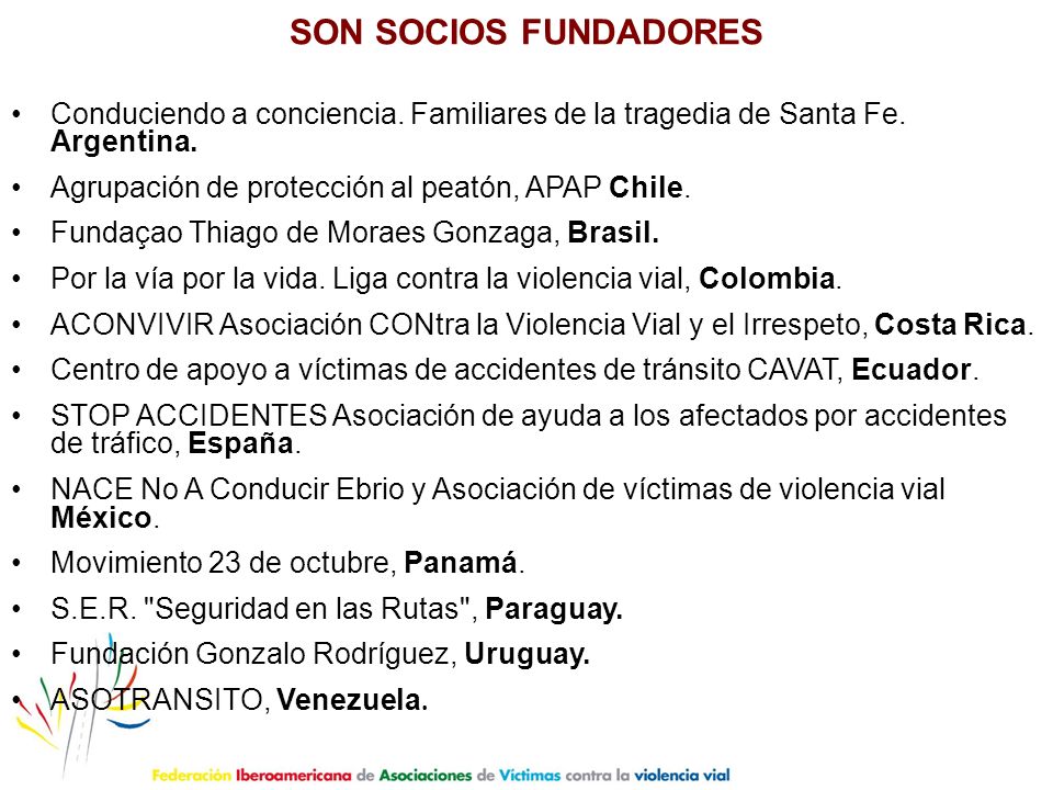 SON SOCIOS FUNDADORES Conduciendo a conciencia. Familiares de la tragedia de Santa Fe. Argentina. Agrupación de protección al peatón, APAP Chile.