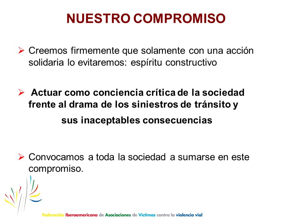 NUESTRO COMPROMISO Creemos firmemente que solamente con una acción solidaria lo evitaremos: espíritu constructivo.