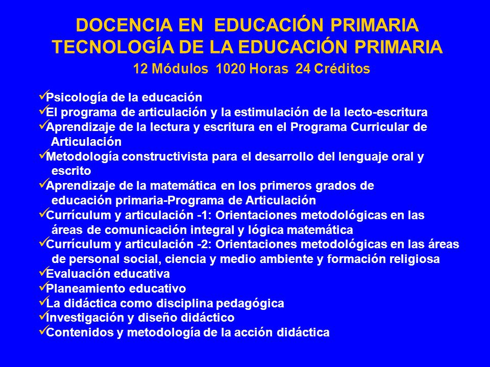TECNOLOGÍA DE LA EDUCACIÓN PRIMARIA 12 Módulos 1020 Horas 24 Créditos