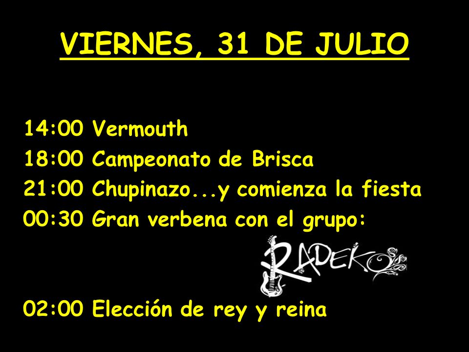 VIERNES, 31 DE JULIO 14:00 Vermouth 18:00 Campeonato de Brisca