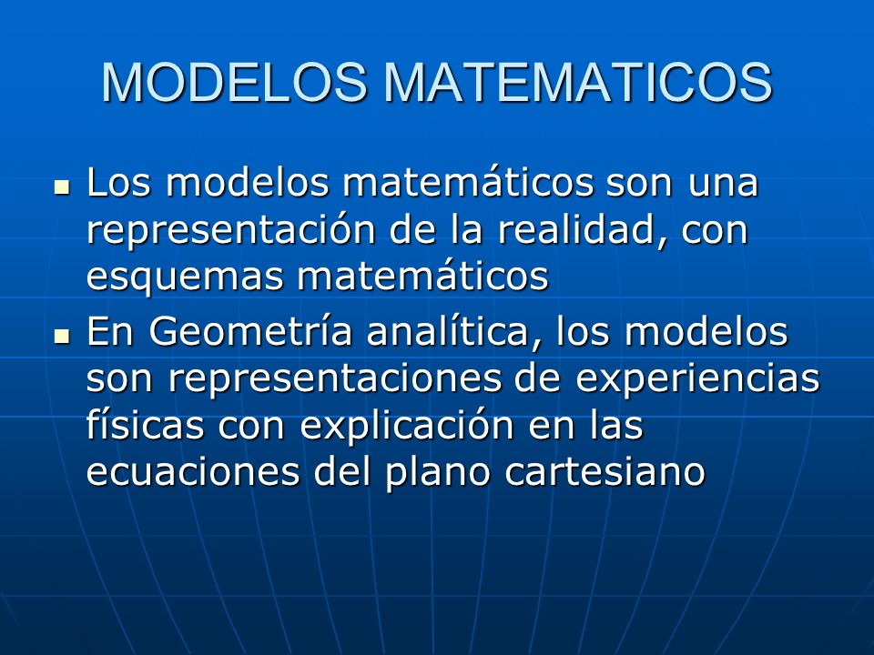 MODELOS MATEMATICOS Los modelos matemáticos son una representación de la realidad, con esquemas matemáticos.