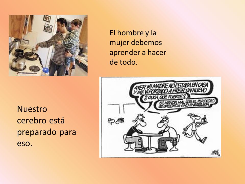 Nuestro cerebro está preparado para eso.