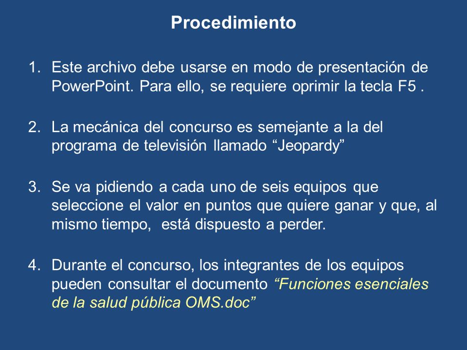 Procedimiento Este archivo debe usarse en modo de presentación de PowerPoint. Para ello, se requiere oprimir la tecla F5 .