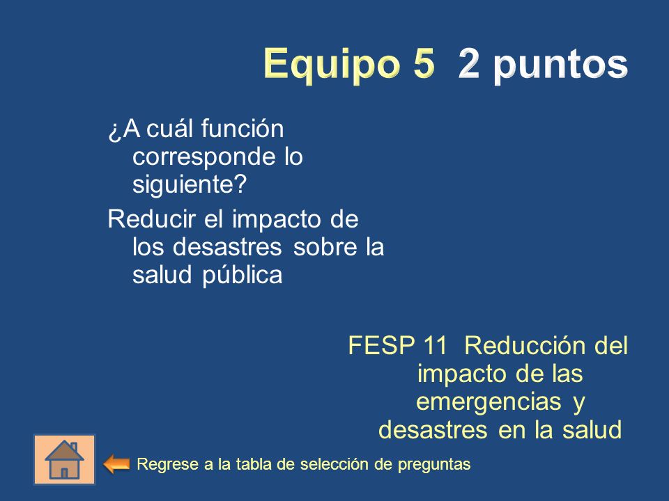Equipo 5 2 puntos ¿A cuál función corresponde lo siguiente Reducir el impacto de los desastres sobre la salud pública