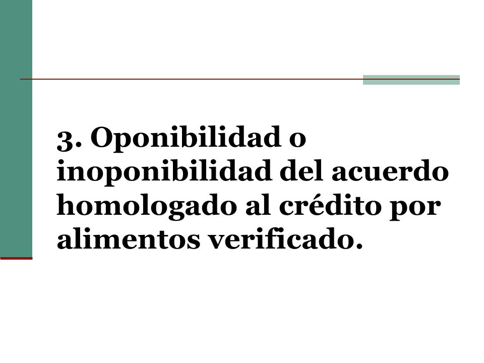 3. Oponibilidad o inoponibilidad del acuerdo homologado al crédito por alimentos verificado.