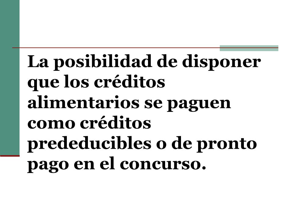 La posibilidad de disponer que los créditos alimentarios se paguen como créditos prededucibles o de pronto pago en el concurso.