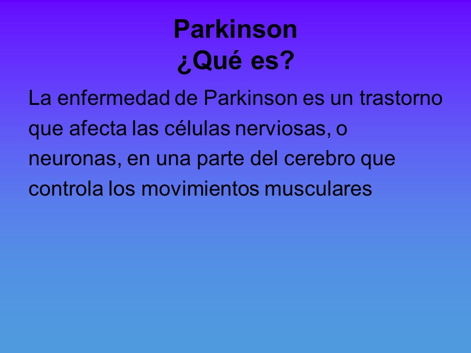 Parkinson ¿Qué es La enfermedad de Parkinson es un trastorno