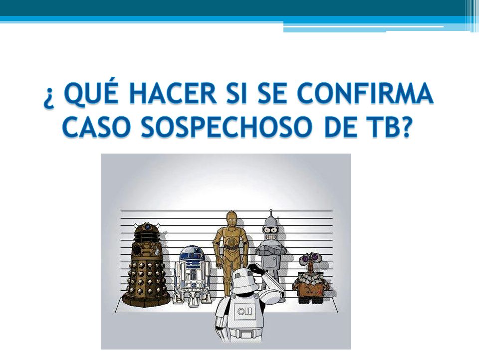 ¿ QUÉ HACER SI SE CONFIRMA CASO SOSPECHOSO DE TB