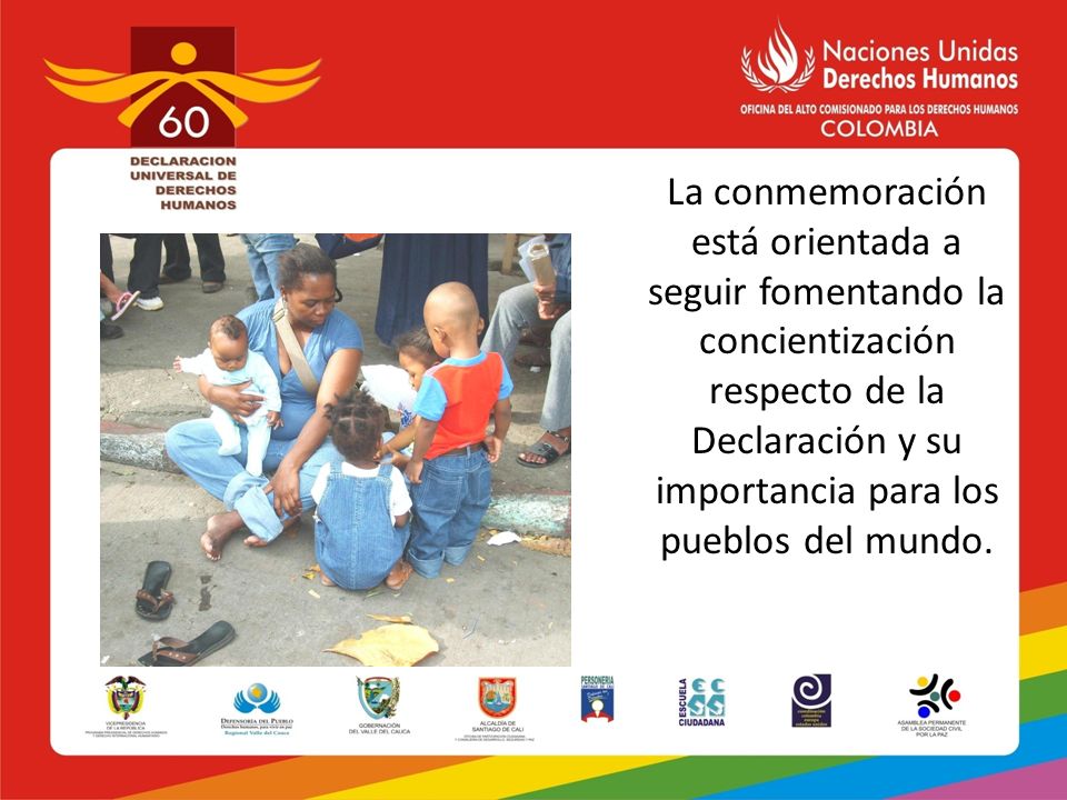 La conmemoración está orientada a seguir fomentando la concientización respecto de la Declaración y su importancia para los pueblos del mundo.